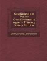 Geschichte Der Wiener Gemaldesammlungen. - Primary Source Edition 1018767916 Book Cover