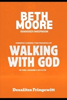 BETH MOORE RENDERED SWEEPBOOK: UNDERSTANDING THE PROCESS OF WALKING WITH GOD IN THIS JOURNEY OF FATE B0GF25JBRS Book Cover