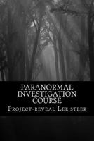 Paranormal Investigation Course: Instant Training Course - No Need for a Class Room 1482542234 Book Cover