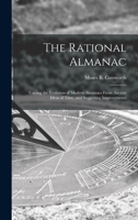 The Rational Almanac: Tracing the Evolution of Modern Almanacs From Ancient Ideas of Time, and Suggesting Improvements 1013822781 Book Cover