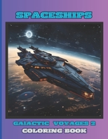 Spaceships - Galactic Voyages 2 -: Coloring Book for Kids, Boys and Girls: 50 Special Pictures and Designs of “Spaceships” 8.5x11 Inches Paperback – Special Large Print B0CPQ2B4D8 Book Cover