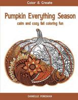 Pumpkin Everything Season: Calm & Cozy Fall Coloring Fun 153711221X Book Cover