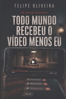 Todo Mundo Recebeu o Vídeo Menos Eu (Portuguese Edition) B0HF2936ZK Book Cover