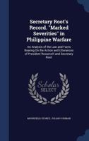 Secretary Root's Record. Marked Severities in Philippine Warfare. An Analysis of the Law and Facts Bearing on the Action and Utterances of President Roosevelt and Secretary Root 1014358507 Book Cover