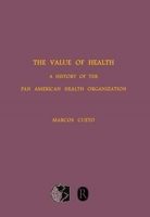The Value of Health: A History of the Pan American Health Organization (Rochester Studies in Medical History) (Rochester Studies in Medical History) 1580462634 Book Cover