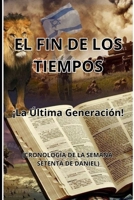 EL FIN DE LOS TIEMPOS: ¡La última generación! (CRONOLOGIA DE LA SEMANA SETENTA DE DANIEL) (Spanish Edition) B0F2FR24H6 Book Cover
