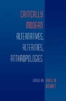 Critically Modern: Alternatives, Alterities, Anthropologies 0253215382 Book Cover