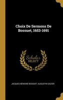 Choix de Sermons de Bossuet, 1653-1691 1147525536 Book Cover