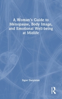 A Woman's Guide to Menopause, Body Image, and Emotional Well-Being at Midlife 1041053150 Book Cover