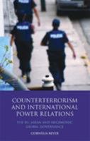 Counterterrorism and International Power Relations: The EU, ASEAN and Hegemonic Global Governance 1845118928 Book Cover