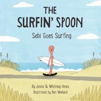 The Surfin' Spoon: Sebi Goes Surfing 149975311X Book Cover