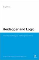 Heidegger and Logic: The Place of Lógos in Being and Time (Continuum Studies in Continental Philosophy) 0826424082 Book Cover