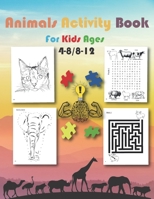 Animals Activity Book For Kids ages 4-8, 8-12: Mazes, Coloring, Dot to Dot, Word Search Puzzles and More Fun Learning Game WorkBook For Kids, ... 150 Pages Of Fun Learning & Skill-Building B08BWHQ8WW Book Cover