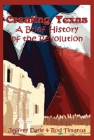 Creating Texas - A Brief History of the Revolution 1932113711 Book Cover