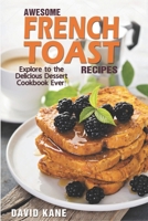 Awesome French Toast recipes: Explore to the delicious dessert cookbook ever! B0BKS3LNRF Book Cover