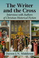 The Writer and the Cross: Interviews with Authors of Christian Historical Fiction 1476678529 Book Cover