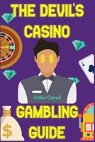 The Devil's Casino Gambling Guide: Beating the House at its own Games B0849YXDT8 Book Cover