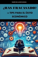 ¿Has fracasado? 10 Tips para el éxito económico (Spanish Edition) B0CV1CBJW4 Book Cover