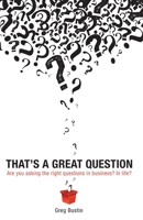 That's a Great Question: Provocative Questions, Practical Results 1604946725 Book Cover