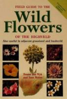 Field Guide to the Wild Flowers of the Highveld: Also Useful in Adjacent Grassland and Bushveld (Photographic Field Guides) 1868720586 Book Cover