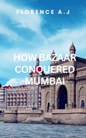 How Bazaar Conquered Mumbai B0DSJ3Z51J Book Cover