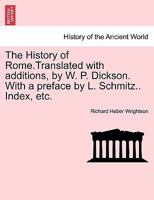 The History of Rome.Translated with additions, by W. P. Dickson. With a preface by L. Schmitz.. Index, etc. 1241437637 Book Cover