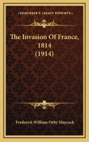 The Invasion of France, 1814 1016544006 Book Cover