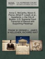 Anna C. McCarthy, Myron E. Pierce, Alfred P. Lowell, et al., Appellants, v. the City of Boston. U.S. Supreme Court Transcript of Record with Supporting Pleadings 1270349260 Book Cover
