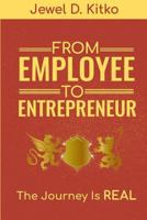 From Employee To Entrepreneur: The Journey is REAL 1729494145 Book Cover