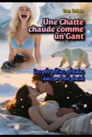 Une Chatte chaude comme un Gant: Des péripéties géniales dans un froid glacial (French Edition) B0G6SKCW1P Book Cover