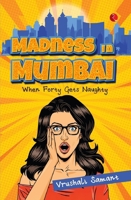 Madness in Mumbai: When Forty Gets Naughty 9370037993 Book Cover
