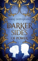 The Darker Sides of Power: Historical Fiction 3695114010 Book Cover