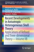 Recent Developments in Anisotropic Heterogeneous Shell Theory: Applications of Refined and Three-dimensional Theory―Volume IIB 9811015953 Book Cover