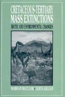 Cretaceous-Tertiary Mass Extinctions: Biotic and Environmental Changes 0393966577 Book Cover