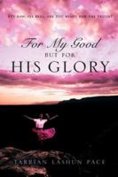 For My Good, But For His Glory 1591607442 Book Cover