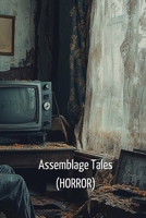 Assemblage Tales (HORROR) B0DSGB35T8 Book Cover