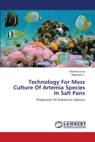 Technology For Mass Culture Of Artemia Species In Salt Pans: Production Of Artemia In Salterns 3659344516 Book Cover