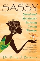 Sassy - Saved and Spiritually-Striving Young Women: A Guide to Help You Grow and Develop Spiritually 1477447164 Book Cover