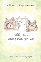 I See, Hear & I Can Speak: A Book of Empowerment 0648810836 Book Cover