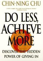 Do Less, Achieve More: Discover the Hidden Powers Giving In 0060988754 Book Cover