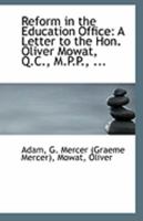 Reform in the Education Office: A Letter to the Hon. Oliver Mowat, Q.C., M.P.P., ... 1113259108 Book Cover