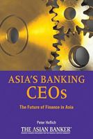 Asias Banking CEOs: The Future of Finance in Asia 0470823593 Book Cover