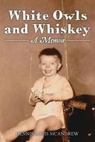 White Owls and Whiskey, A Memoir 1981778365 Book Cover