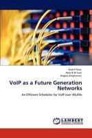 VoIP as a Future Generation Networks: An Efficient Scheduler for VoIP over WLANs 3845424699 Book Cover