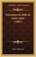 L'Aventure De Mlle De Saint-Alais (1885) 1149007699 Book Cover