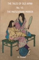 THE MATSOUYAMA MIRROR (THE TALES OF OLD JAPAN) 1697607160 Book Cover