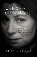 While Other Children Played: A Hidden Child Remembers the Holocaust 0933691157 Book Cover