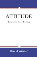 Attitude: Determine Your Destiny 1073092135 Book Cover