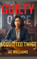 Guilty Once, Acquitted Twice B0GZSGPX76 Book Cover