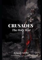 Crusades: The Holy War B0BW31G93R Book Cover